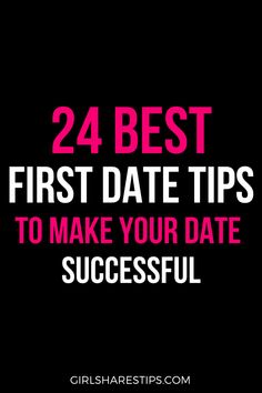 the words, 24 best first date tips to make your date successful on a black background