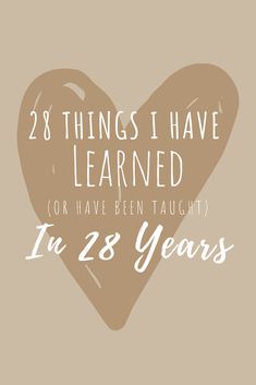 a heart with the words 28 things i have learned or have been taught in 23 years