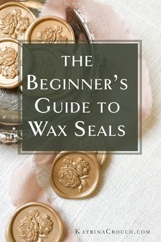 the beginner's guide to wax seals with text overlay that reads, the beginner's guide to wax seals