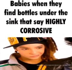 a poster with an image of two people wearing hats and one has the caption babies when they find bottles under the sink that say highly corrosive