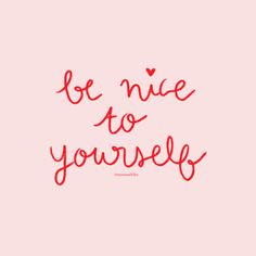 the words be nice to yourself written in red ink on a pink background with hearts