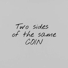 two sides of the same coin written in black ink on a gray background with text