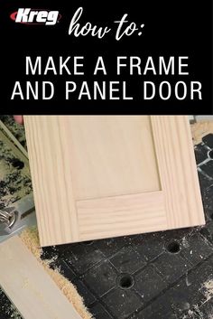 a wooden frame with the words how to make a frame and panel door on it