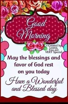 a good morning card with roses on the front and bottom, says may the blessing and flavor of god rest on you today have a wonderful and blessed day