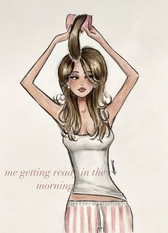 a drawing of a girl with her hair in the air, and text that reads me getting ready in the morning