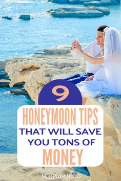 a bride and groom sitting on rocks with the text 9 honeymoon tips that will save you tons