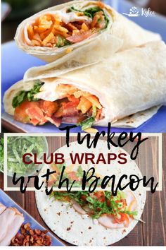 turkey club wraps with bacon are an easy and healthy lunch idea for the whole family