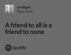 a friend to all is a friend to none quote by cardigan taylor swift on spotify