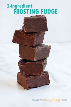 chocolate fudge stacked on top of each other with the words, 2 ingredient frosting fudge