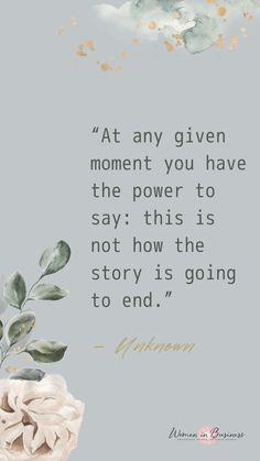 a quote with an image of a plant and clouds in the background that says at any given moment you have the power to say, this is not how the story is going to end