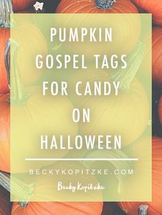 pumpkins with the words pumpkin gospel tags for candy on halloween