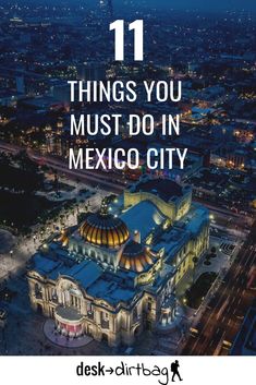 an aerial view of mexico with the words 11 things you must do in mexico city