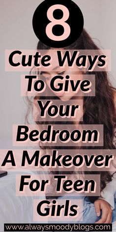 a girl with her head in her hands and the text 8 cute ways to give your bedroom a makeover for teen girls