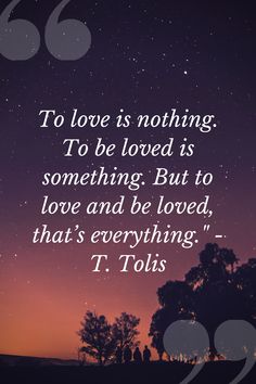 the quote to love is nothing to be loved