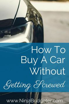 a blue car with the words how to buy a car without getting screwed on it