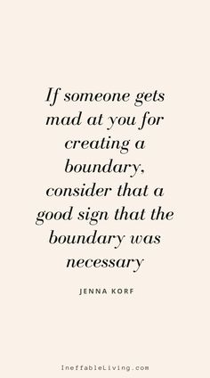 a quote that reads if someone gets mad at you for creating a boundary consider that a good sign that the boundary was necessary