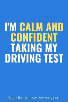 a blue background with the words i'm calm and confident taking my driving test