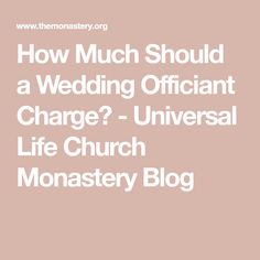 how much should a wedding officiant charge? - universal life church monastery blog