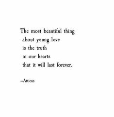 the most beautiful thing about young love is the truth in our hearts that will last forever