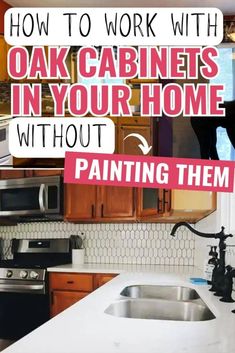 a kitchen with oak cabinets in it and the words how to work with oak cabinets in your home without painting them