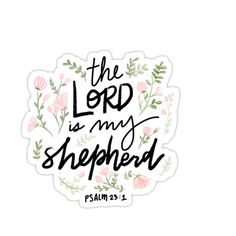 the lord is my shepherd sticker with pink flowers and green leaves on white background