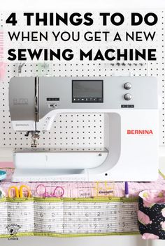 sewing machine with the words 4 things to do when you get a new sewing machine