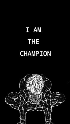 a black and white poster with the words i am the champion in front of it