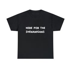 Here for the shenanigans shirt | party tee | funny shirt| game night tee | humorous shirt | fun tshirt | funny apparel The unisex heavy cotton tee has no side seams which means there are no itchy interruptions under the arms.  The shoulders have tape for improved durability. .: 100% cotton (fiber content may vary for different colors) .: Medium fabric (5.3 oz/yd² (180 g/m .: Classic fit .: Tear-away label .: Runs true to size Cheap Funny Party Shirt, Cheap Funny Party T-shirt, Shenanigans Shirt, Fun Tshirt, Hippie Shirt, Gamer T Shirt, Tshirt Funny, Funny Outfits, Sarcastic Shirts