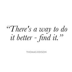 there's a way to do it better - find it by thomas edison