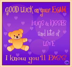 a teddy bear sitting in front of a purple background with words that read good luck on your exam hugs and kisses and lots of love i know you'll pass