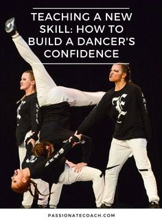 three people doing acrobatic tricks with the text teaching a new skill how to build a dancer's confidence