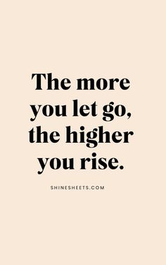 a quote that says, the more you let go, the higher you rise with an image