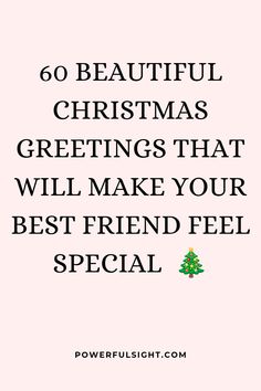 a quote that says, 60 beautiful christmas greetings that will make your best friend feel special