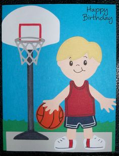 a handmade birthday card with a boy holding a basketball near a hoop and the words happy birthday written on it