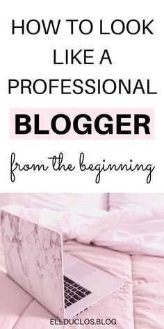 a laptop on a bed with the words how to look like a professional blogger from the beginning