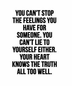 a black and white quote with the words you can't stop the feelings you have for