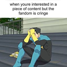 a man sitting on the ground with his hands to his face, and text that reads when you're interested in a piece of content but the fandom is cringe