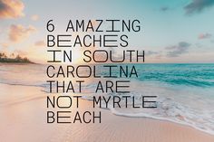 the beach with waves crashing on it and text reading 6 amazing beaches in south carolina that are not mytile beach