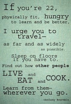 a poem written in black and white on a green background with the words if you're 22, physically fit, hungry to learn and be better, i urge you to travel - to