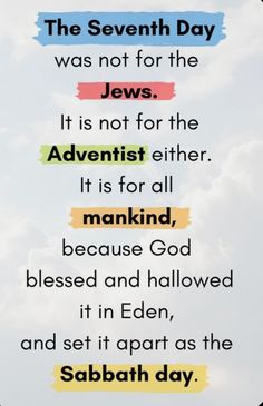 the seventh day was not for the jews it is not for the adversist either it is for all man kind