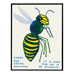 a yellow and black bee with the words sorry for being annoying