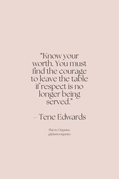 a quote that says, know your worth you must find the courage to leave the table if