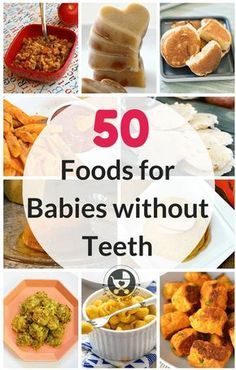 there are many different foods for babies to eat and the title reads 50 foods for babies without teeth