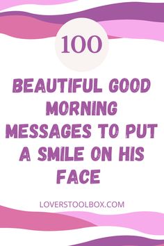 a pink and white background with the words, 100 beautiful good morning messages to put a smile on his face