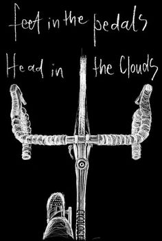 a black and white drawing of a bicycle with the words foot in the pedals head in the clouds