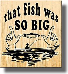 a wooden sign with the words that fish was so big and two people in a boat