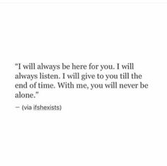 a quote that reads, will always be here for you i will always listen