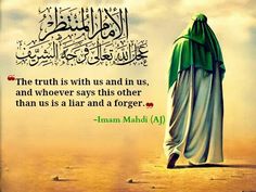 the truth is with us and in us, and whoever says this other than us as a liar and a forgeter