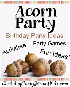 acorn party ideas for birthday party games and fun ideas with text that reads acorn party