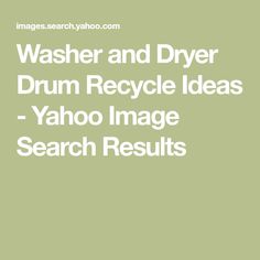 the words washer and dryer drum recycle ideas yahoo image search results